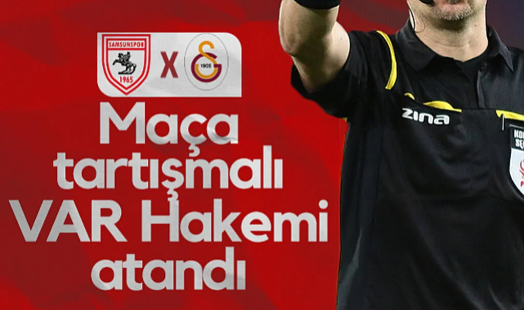 Tartışmalı VAR Hakemi Samsunspor-Galatasaray Maçına Atandı