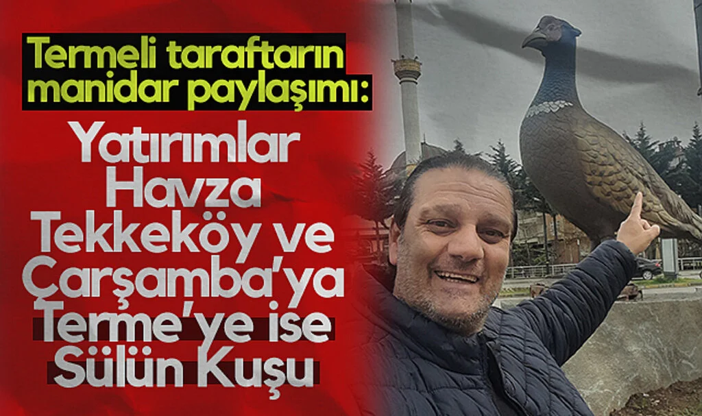 Termeli Taraftardan Manidar Paylaşım: Yatırımlar Havza, Çarşamba ve Tekkeköy'e Terme'ye ise Sülün Kuşu