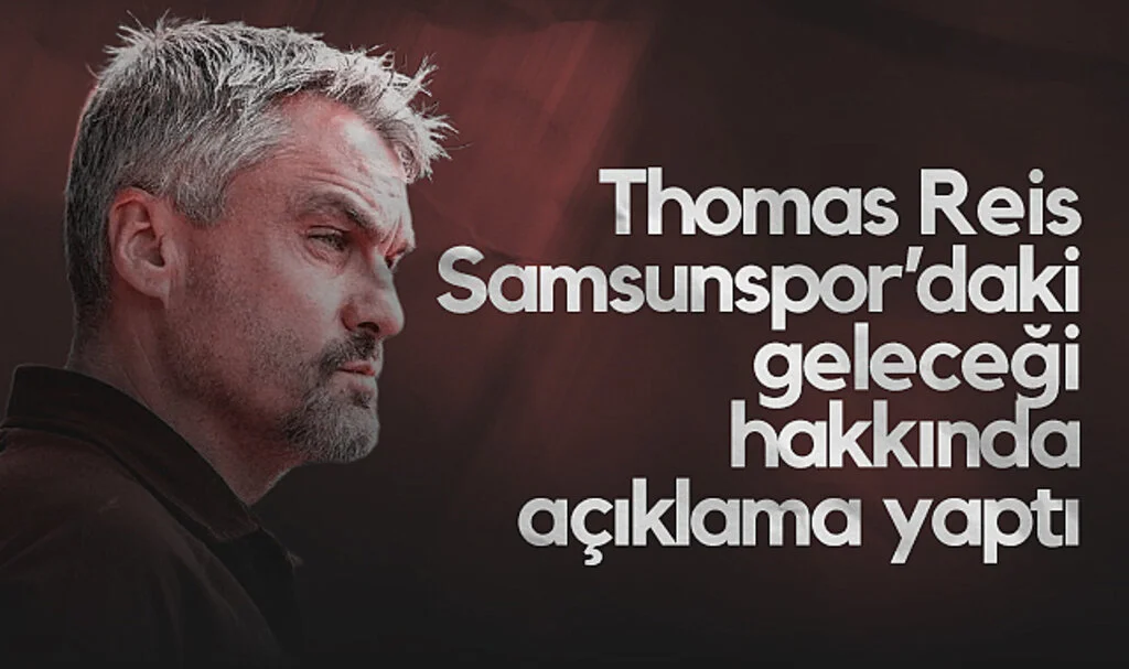 Thomas Reis Samsunspor’daki Geleceği Hakkında Açıklama Yaptı