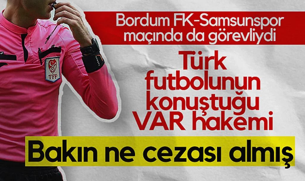 Türk Futbolunun Konuştuğu VAR Hakemi Bakın Ne Cezası Almış