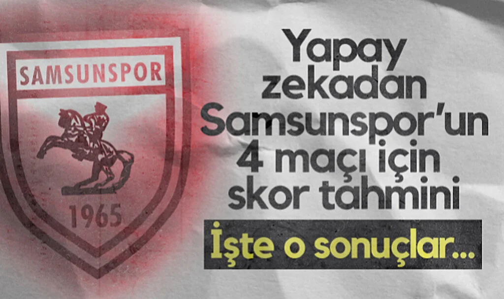 Yapay Zeka Samsunspor’un Nisan Maçlarının Skorlarını Tahmin Etti! İşte O Sonuçlar...