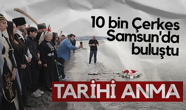 10 Bin Çerkes Samsun'da Buluştu: Çerkes Sürgünü 161. Yılında Anıldı