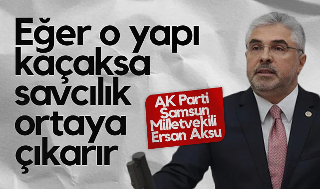 AK Parti Samsun Milletvekili Ersan Aksu: Eğer O Yapı Kaçaksa Savcılık Ortaya Çıkarır