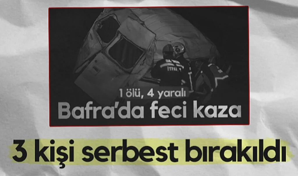Bafra'da 1 Kişinin Öldüğü Kazada 3 Kişi Serbest Bırakıldı