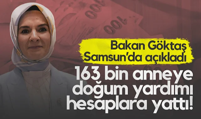 Bakan Göktaş Samsun’da Açıkladı: 163 Bin Anneye Doğum Yardımı Hesaplara Yattı!