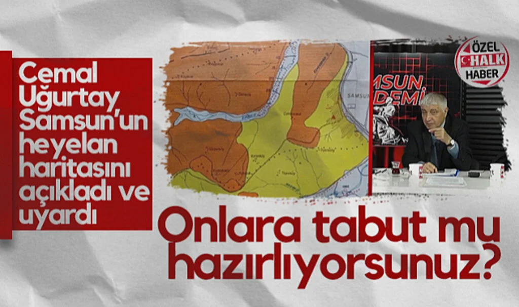 Cemal Uğurtay Samsun'un Heyelan Haritasını Açıkladı ve Uyardı: Onlara Tabut mu Hazırlıyorsunuz?