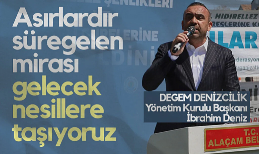 DEGEM DENİZCİLİK Yönetim Kurulu Başkanı İbrahim Deniz: Asırlardır Süregelen Mirası Gelecek Nesillere Taşıyoruz