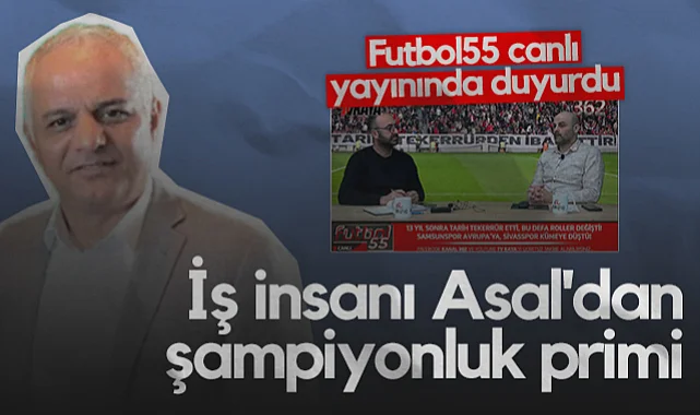 Futbol55 Canlı Yayınında Duyurdu: İş insanı Galip Asal'dan Şampiyonluk Primi