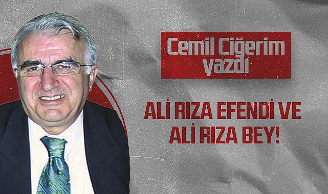 Hedef Halk Gazetesi Köşe Yazarı Cemil Ciğerim: Ali Rıza Efendi ve Ali Rıza Bey!