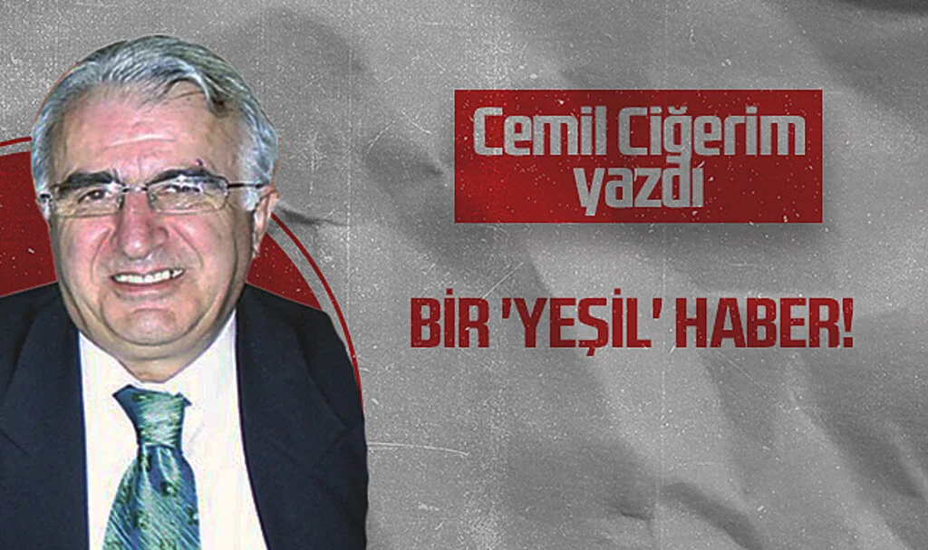 Hedef Halk Gazetesi Köşe Yazarı Cemil Ciğerim: Bir 'Yeşil' Haber!