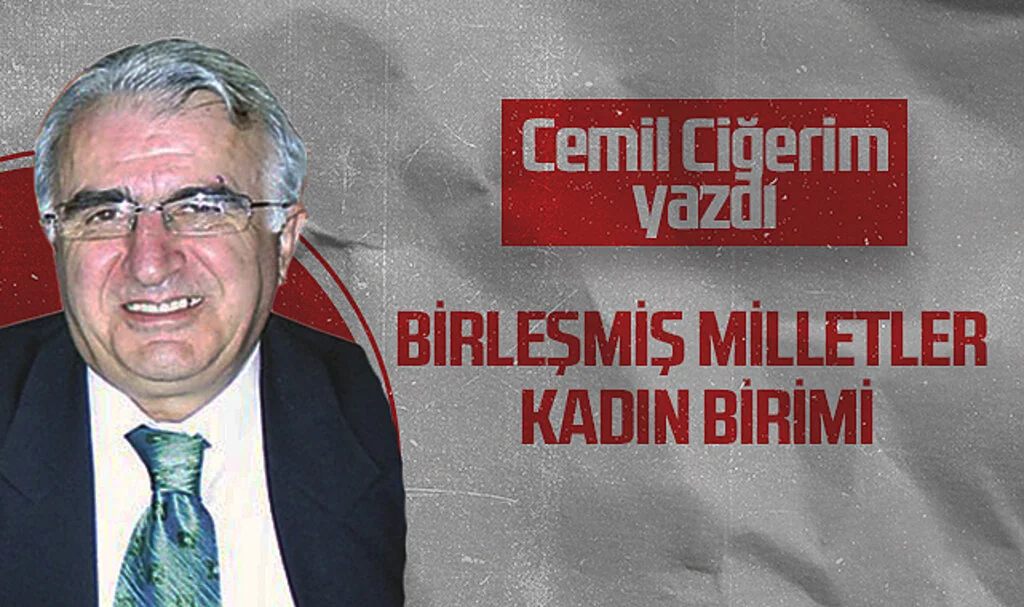 Hedef Halk Gazetesi Köşe Yazarı Cemil Ciğerim: Birleşmiş Milletler Kadın Birimi