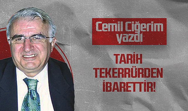 Hedef Halk Gazetesi Köşe Yazarı Cemil Ciğerim: Tarih Tekerrürden İbarettir!