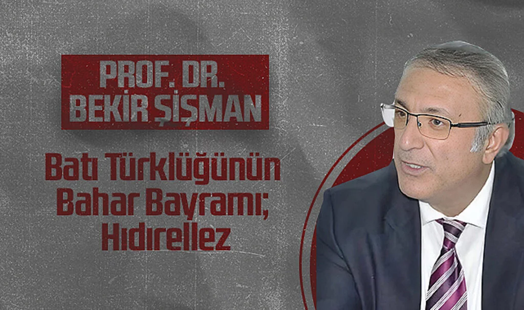 Hedef Halk Gazetesi Köşe Yazarı Prof. Dr. Bekir Şişman: Batı Türklüğünün Bahar Bayramı; Hıdırellez