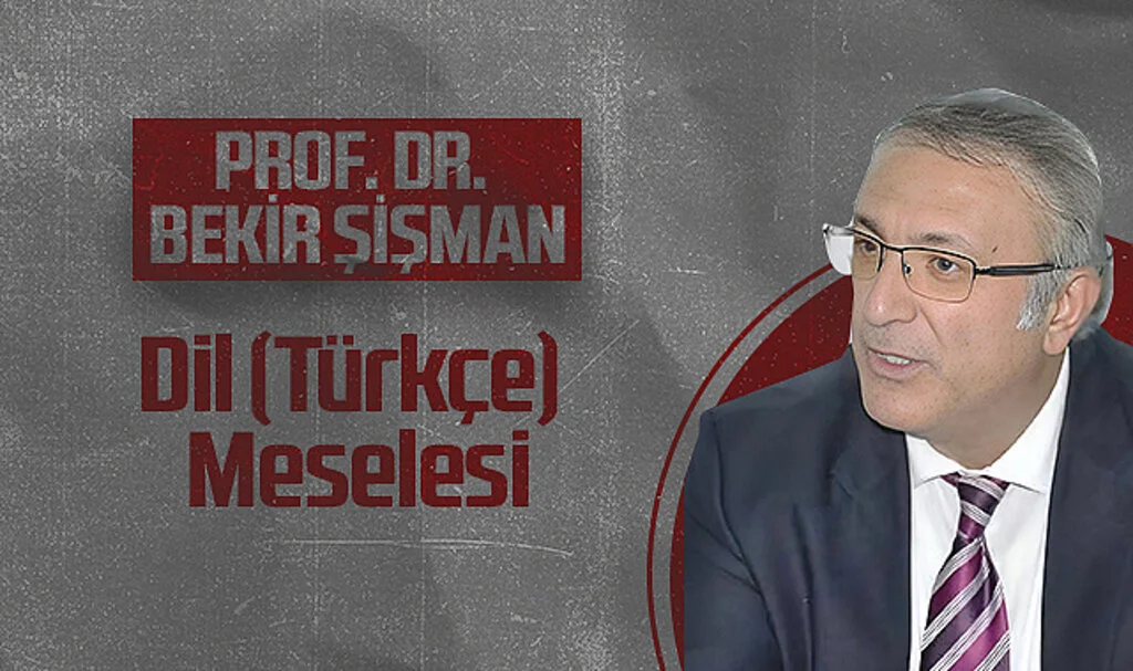 Hedef Halk Gazetesi Köşe Yazarı Prof. Dr. Bekir Şişman: Dil (Türkçe) Meselesi