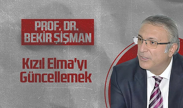 Hedef Halk Gazetesi Köşe Yazarı Prof. Dr. Bekir Şişman: Kızıl Elma'yı Güncellemek