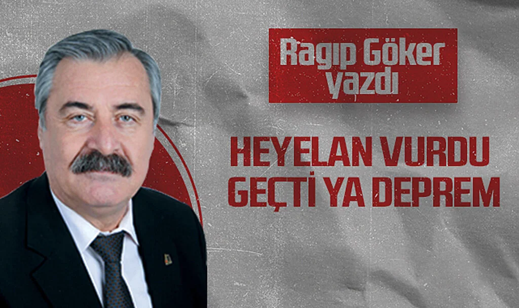 Hedef Halk Gazetesi Köşe Yazarı Ragıp Göker: Heyelan Vurdu Geçti Ya Deprem