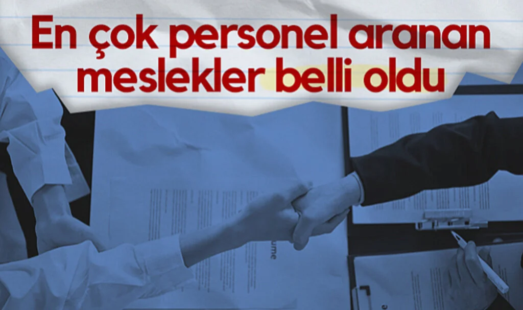 İŞKUR Verileri Açıkladı: En Çok Personel Aranan Meslekler Belli Oldu