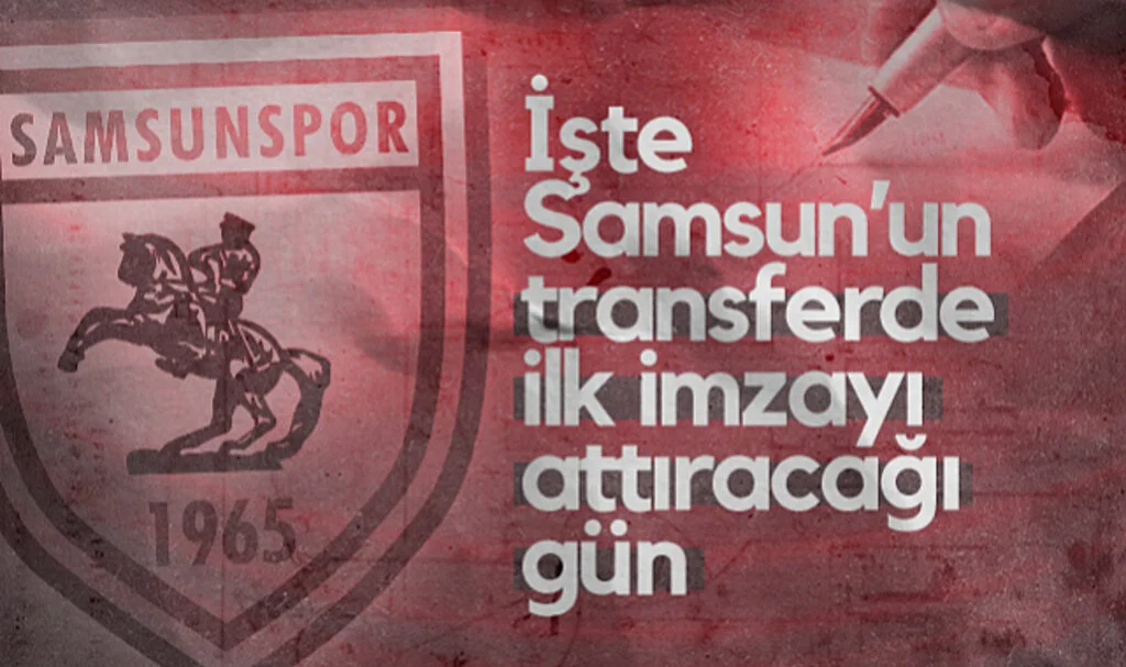 İşte Samsunspor'un Transfer İlk İmzayı Attıracağı Gün