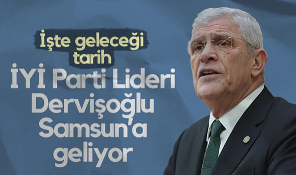 İYİ Parti Lideri Müsavat Dervişoğlu Samsun’a Geliyor! İşte Geleceği Tarih...