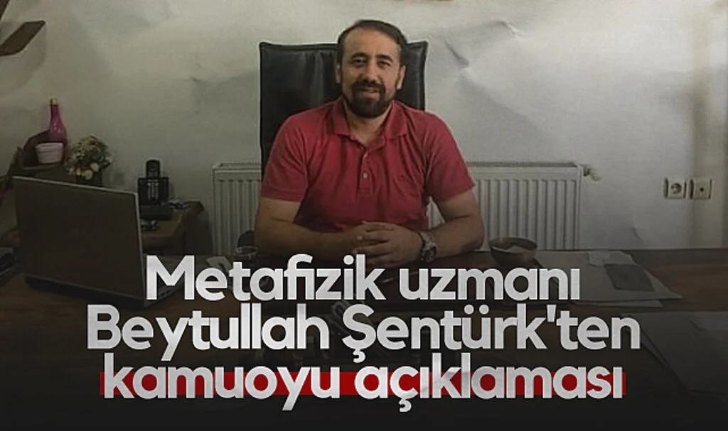 Metafizik Uzmanı Beytullah Şentürk'ten Kamuoyu Açıklaması