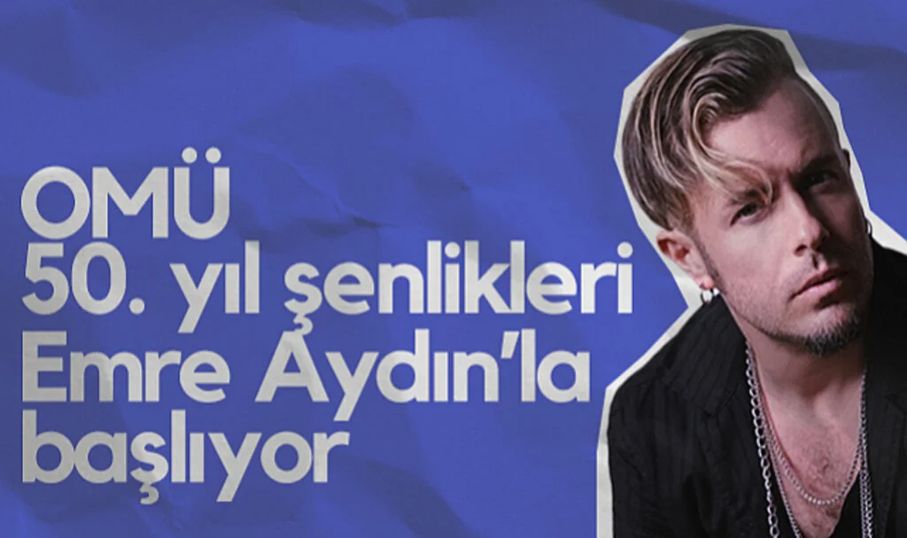 OMÜ 50. Yıl Şenlikleri Emre Aydın’la Başlıyor