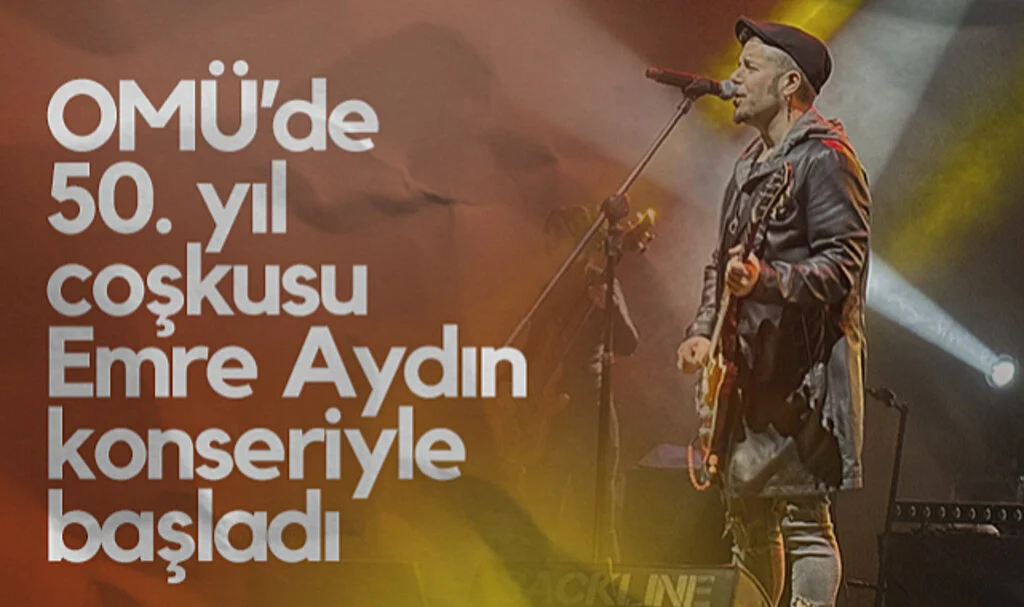 OMÜ’de 50. Yıl Coşkusu Emre Aydın Konseriyle Başladı