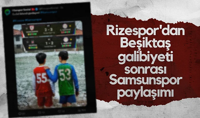 Rizespor'dan Beşiktaş Galibiyeti Sonrası Samsunspor Paylaşımı