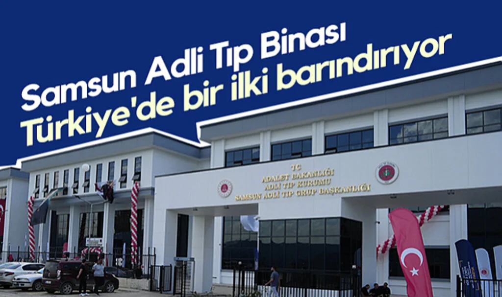 Samsun Adli Tıp Binası Türkiye'de Bir İlki Barındırıyor