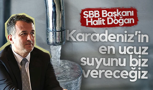 Samsun Büyükşehir Belediye Başkanı Halit Doğan: Karadeniz'in En Ucuz Suyunu Biz Vereceğiz