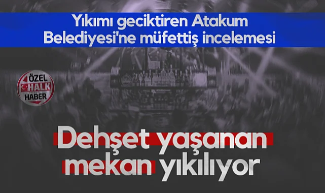 Samsun'da Dehşet Yaşanan Mekan Yıkılıyor! Yıkımı Geciktiren Atakum Belediyesi'ne Müfettiş İncelemesi...