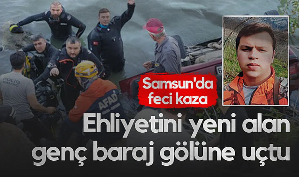 Samsun'da Feci Kaza: Ehliyetini Yeni Alan Genç Baraj Gölüne Uçtu
