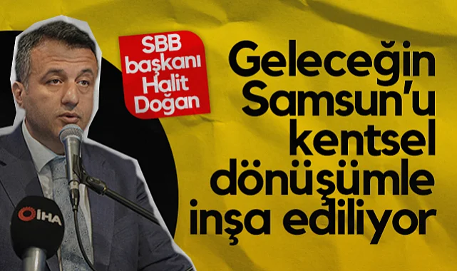 Samsun’da Kentsel Dönüşüm Seferberliği Başladı