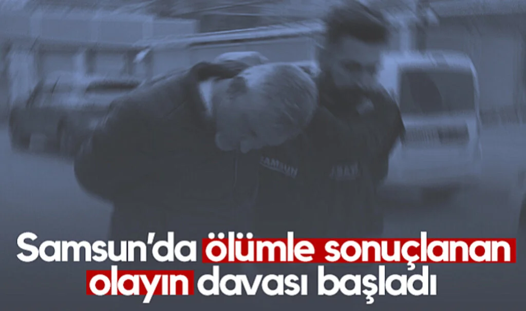 Samsun’da Ölümle Sonuçlanan Olayın Davası Başladı