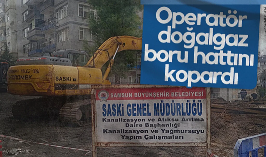 Samsun'da Operatör Doğalgaz Boru Hattını Kopardı
