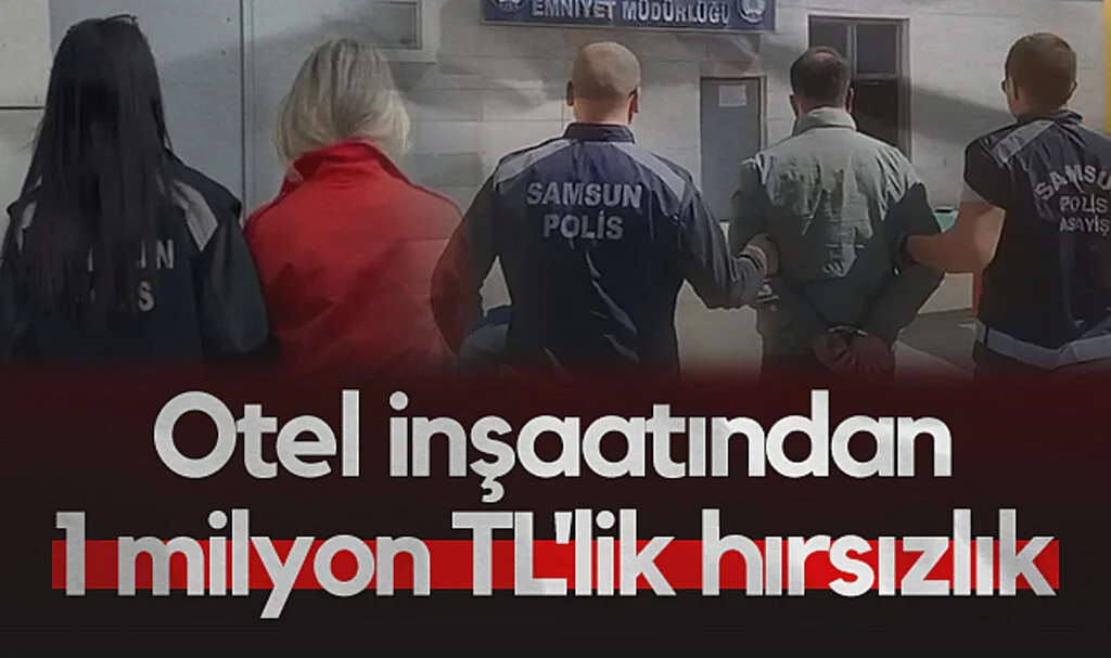 Samsun’da Otel İnşaatından 1 Milyon TL’lik Hırsızlık