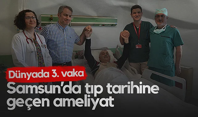 Samsun’da Tıp Tarihine Geçen Ameliyat: Dünyada 3. Vaka