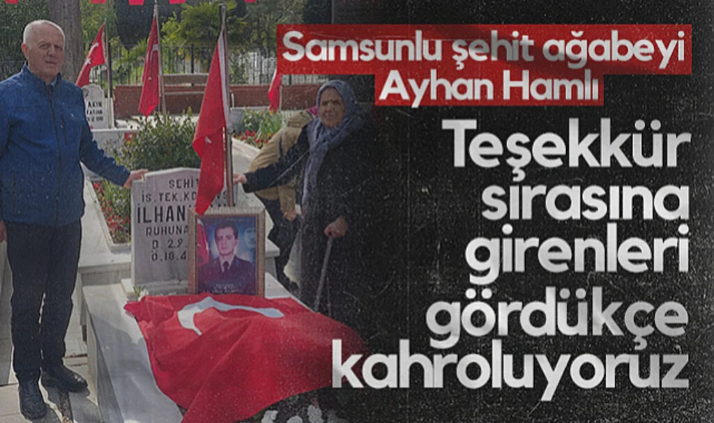 Samsunlu Şehit Ağabeyi Ayhan Hamlı: Teşekkür Sırasına Girenleri Gördükçe Kahroluyoruz