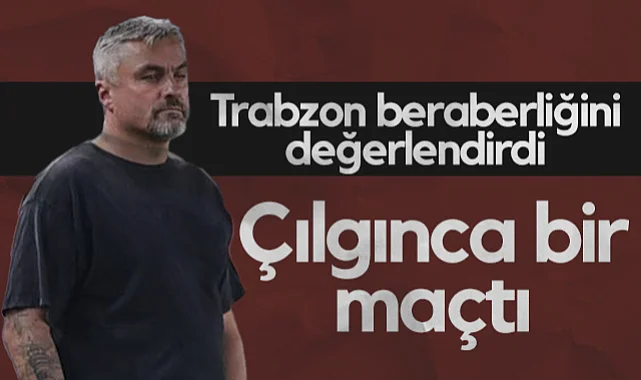 Samsunspor'da Reis Trabzonspor Beraberliğini Değerlendirdi: Çılgınca Bir Maçtı