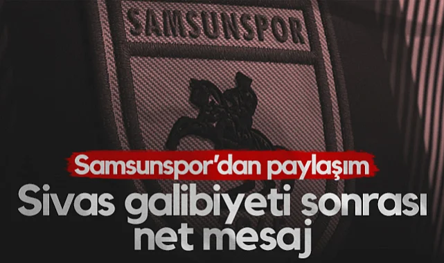 Samsunspor'dan Paylaşım! Sivasspor Galibiyeti Sonrası Net Mesaj...