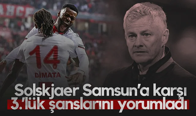 Samsunspor ile Yarışan Beşiktaş'ın Hocası Solskjaer Üçüncülük Şanslarını Yorumladı