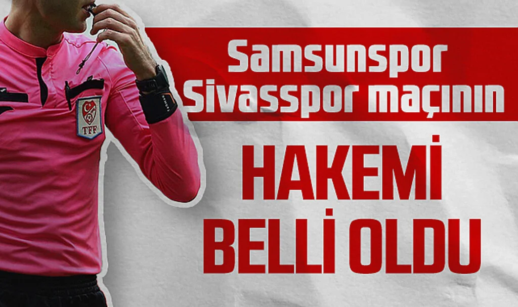 Samsunspor-Sivasspor Maçının Hakemi Belli Oldu!