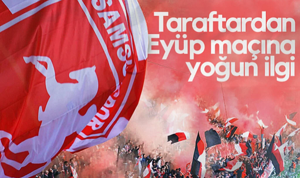 Samsunspor Taraftarından Eyüpspor Maçına Yoğun İlgi