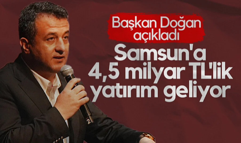 SBB Başkanı Halit Doğan Açıkladı! Samsun'a 4,5 Milyar TL'lik Yatırım Geliyor