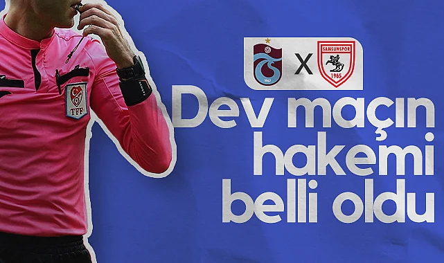 Trabzonspor-Samsunspor Derbisinin Hakemi Belli Oldu! 