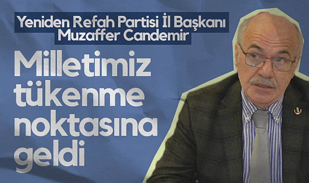 Yeniden Refah Partisi Samsun İl Başkanı Muzaffer Candemir: Milletimiz Tükenme Noktasına Geldi