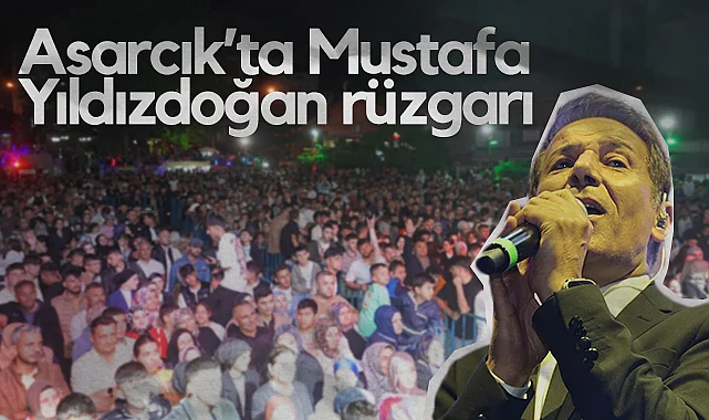 Asarcık’ta Mustafa Yıldızdoğan Rüzgarı