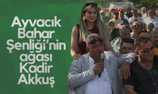 Ayvacık Bahar Şenliği’nin Ağası Kadir Akkuş