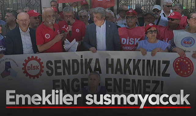 DİSK Genel Başkanı Cengiz Yavuz: Emekliler Susmayacak