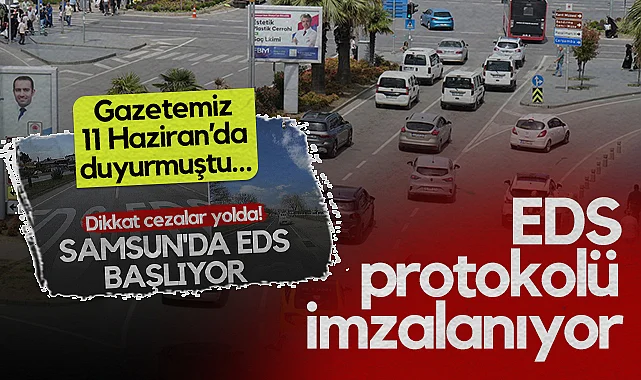 Gazetemiz 11 Haziran’da  Duyurmuştu… Samsun'da EDS Protokolü İmzalanıyor