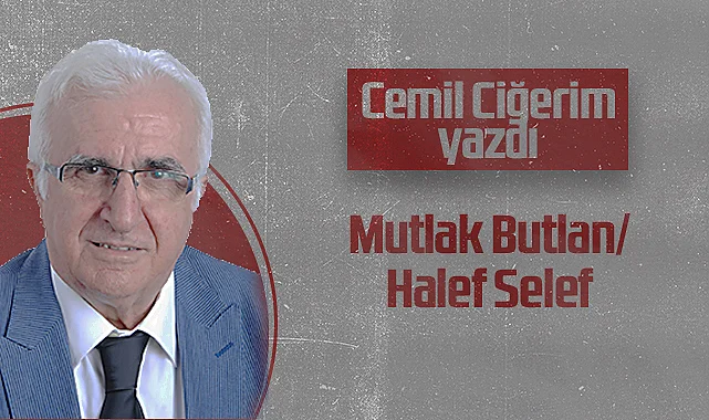 Hedef Halk Gazetesi Köşe Yazarı Cemil Ciğerim: Mutlak Butlan/Halef Selef